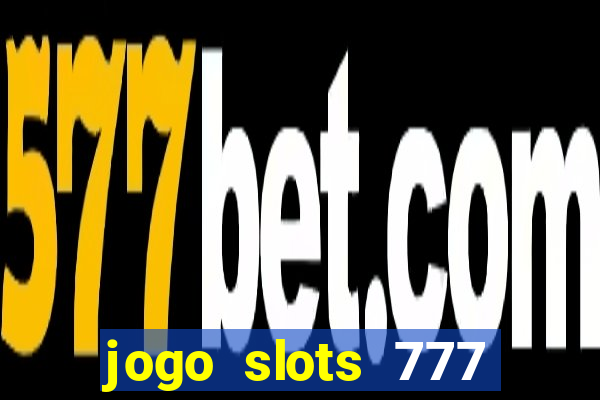 jogo slots 777 paga mesmo