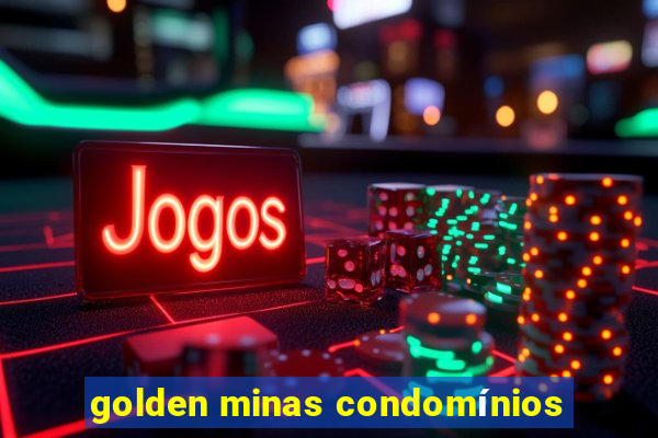 golden minas condomínios