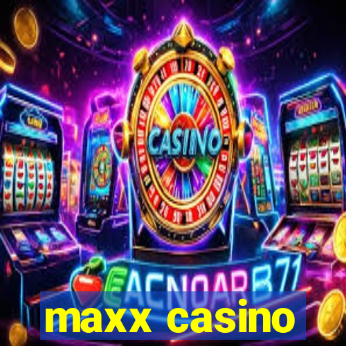 maxx casino