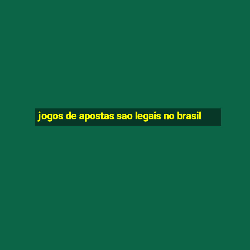 jogos de apostas sao legais no brasil