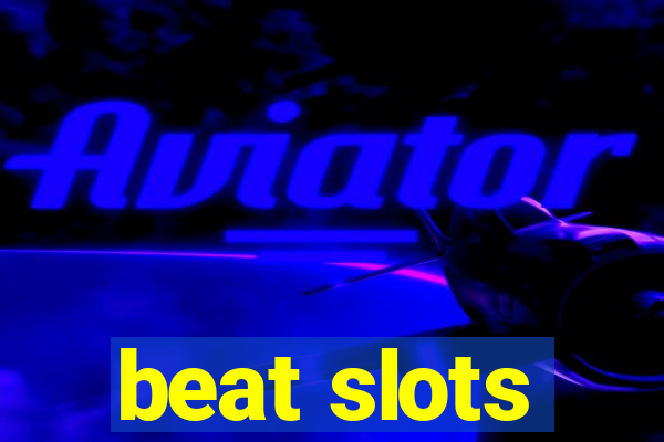 beat slots