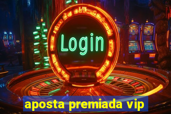 aposta premiada vip