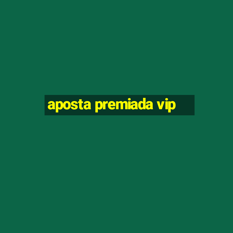 aposta premiada vip