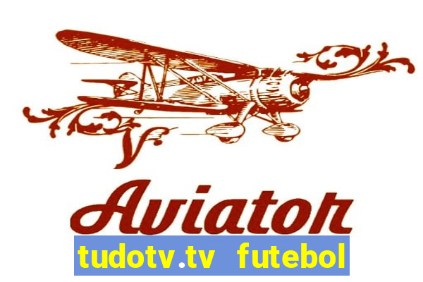 tudotv.tv futebol ao vivo