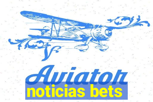 noticias bets