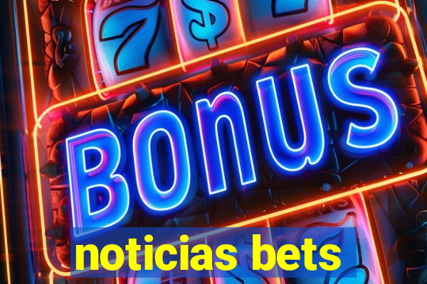 noticias bets