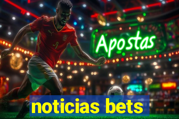 noticias bets