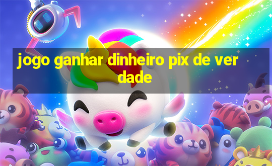 jogo ganhar dinheiro pix de verdade