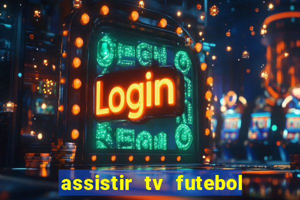 assistir tv futebol ao vivo