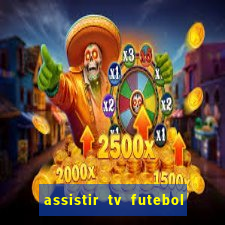 assistir tv futebol ao vivo