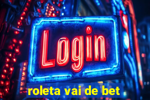 roleta vai de bet