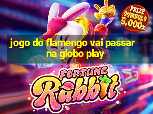 jogo do flamengo vai passar na globo play