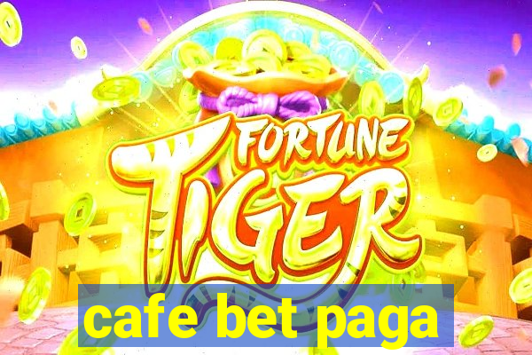 cafe bet paga