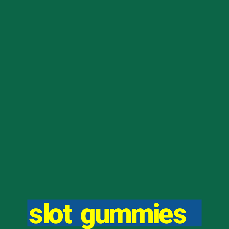 slot gummies