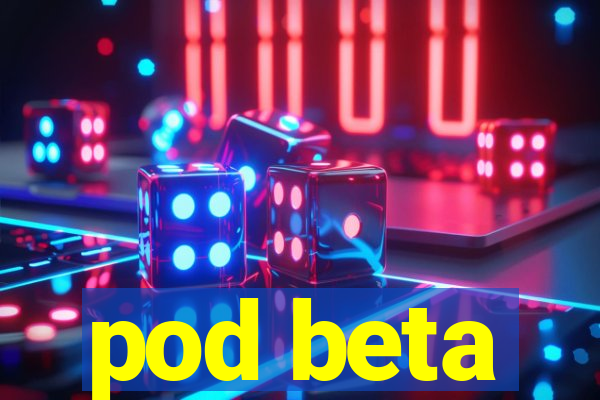 pod beta