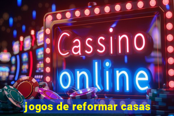 jogos de reformar casas