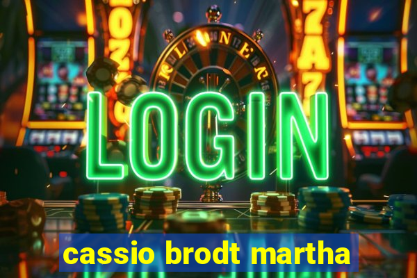 cassio brodt martha