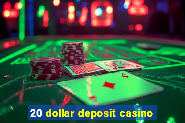 20 dollar deposit casino