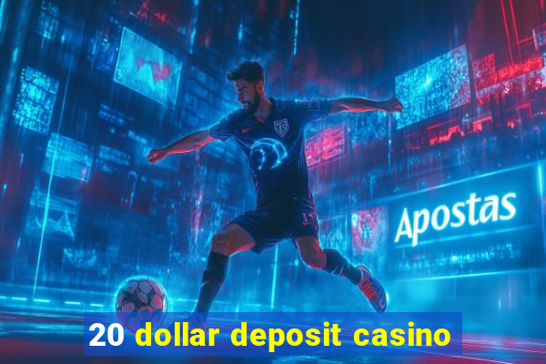 20 dollar deposit casino