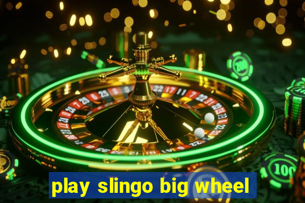 play slingo big wheel