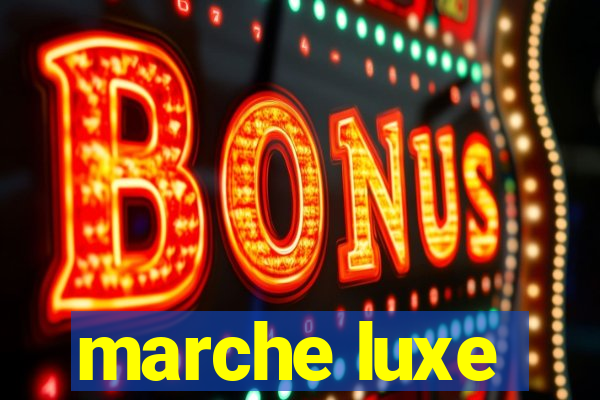 marche luxe