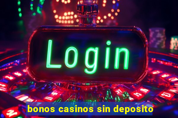 bonos casinos sin deposito