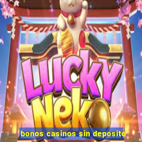 bonos casinos sin deposito