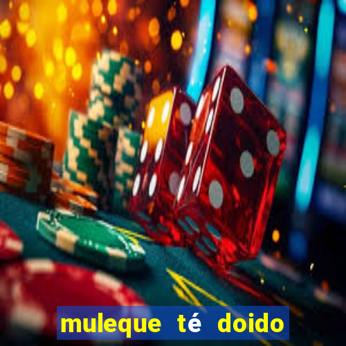 muleque té doido 4 o filme completo dublado online