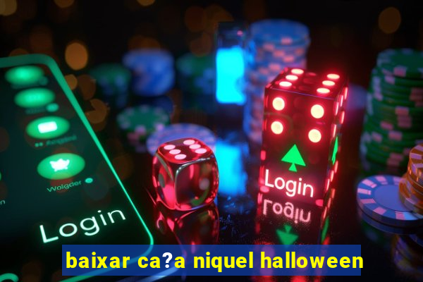 baixar ca?a niquel halloween