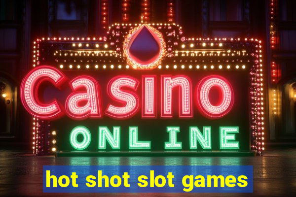 hot shot slot games