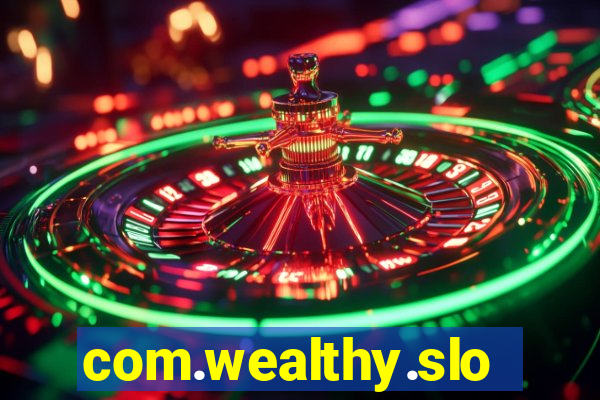 com.wealthy.slots.games.app