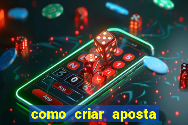 como criar aposta na bet 365