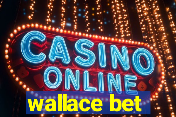 wallace bet