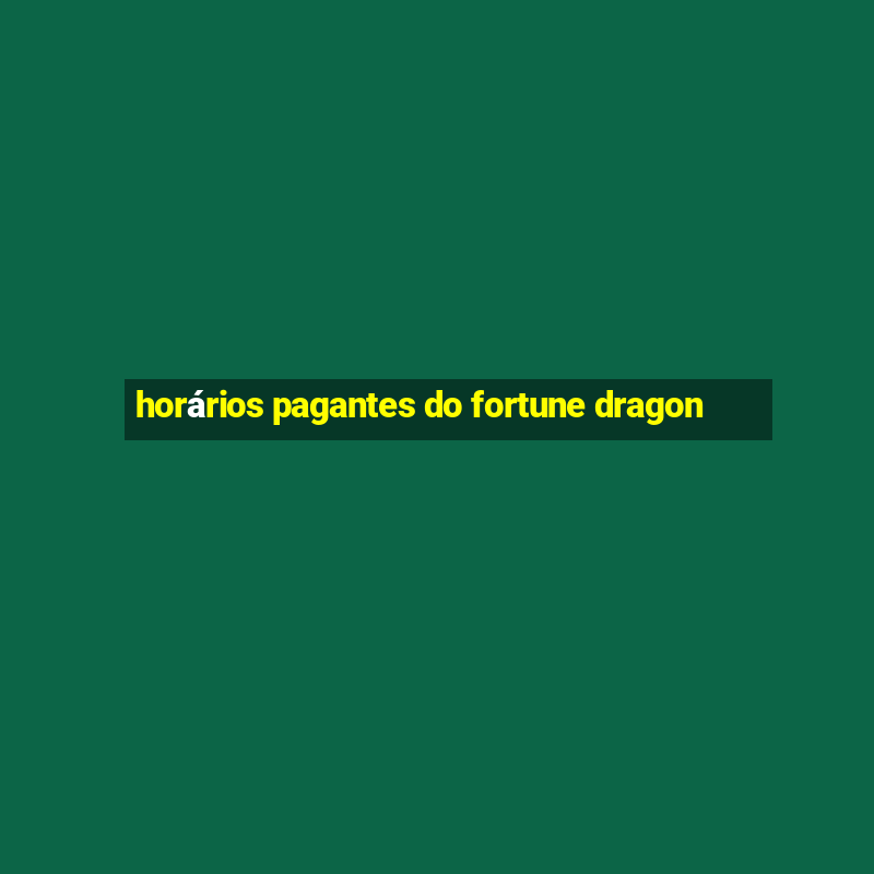 horários pagantes do fortune dragon