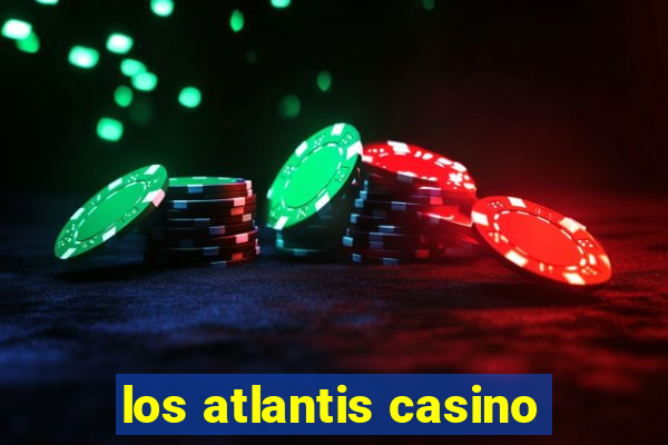 los atlantis casino