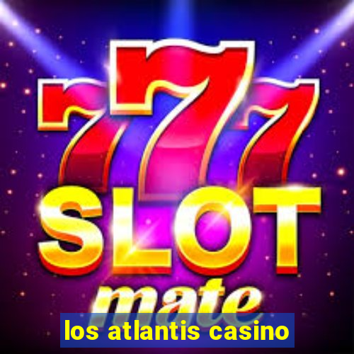 los atlantis casino