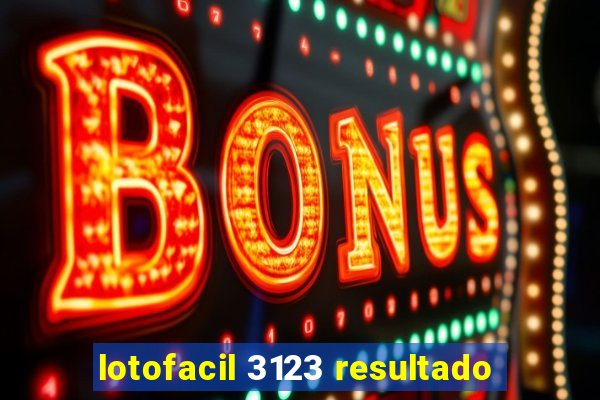 lotofacil 3123 resultado