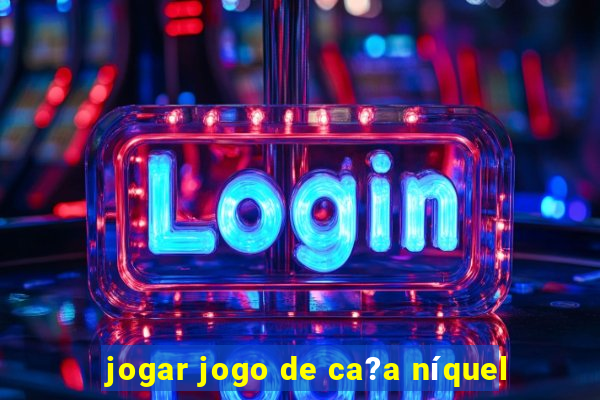 jogar jogo de ca?a níquel