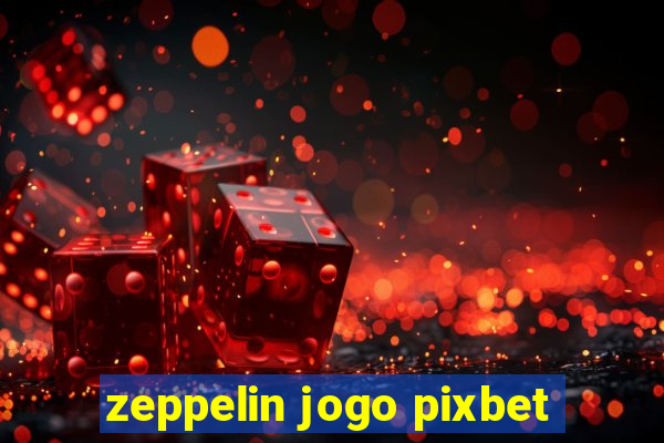 zeppelin jogo pixbet