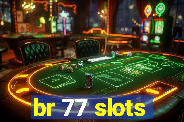 br 77 slots