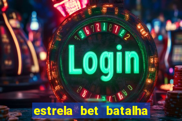 estrela bet batalha da aldeia