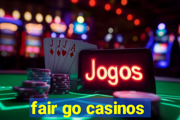 fair go casinos