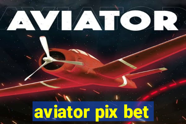 aviator pix bet