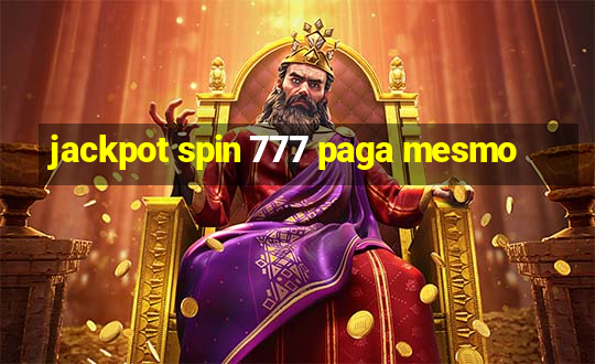 jackpot spin 777 paga mesmo