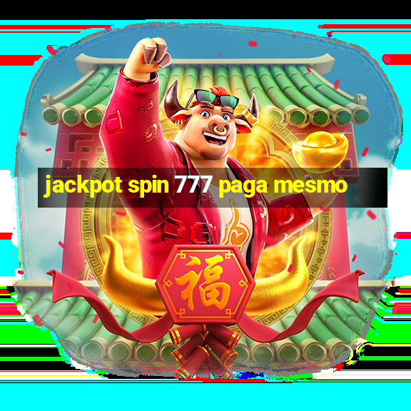 jackpot spin 777 paga mesmo