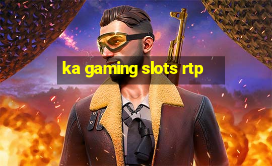 ka gaming slots rtp