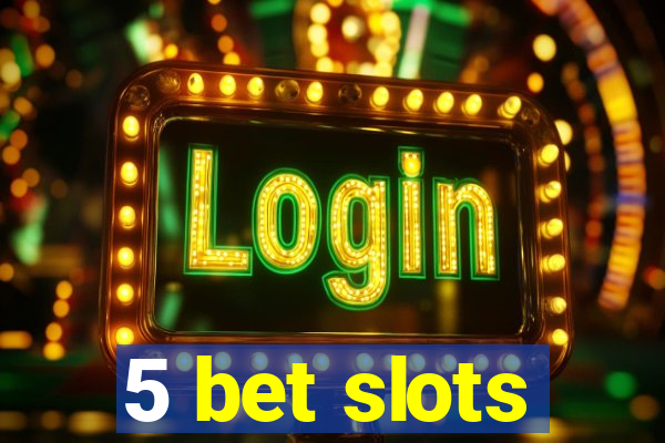 5 bet slots