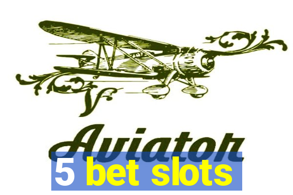 5 bet slots