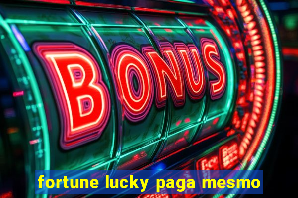 fortune lucky paga mesmo