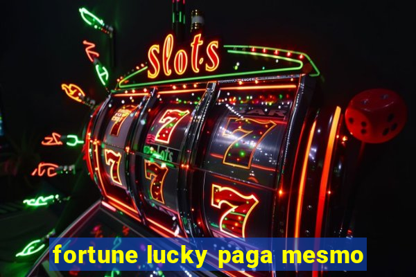 fortune lucky paga mesmo